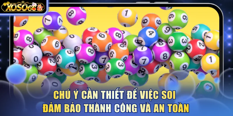 Chú ý cần thiết để việc soi đảm bảo thành công và an toàn