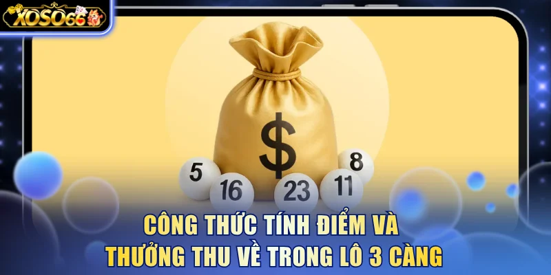 Công thức tính điểm và thưởng thu về trong lô 3 càng