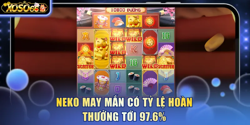 Neko May Mắn có tỷ lệ hoàn thưởng tới 97.6%