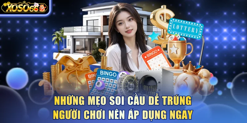 Những mẹo soi cầu dễ trúng người chơi nên áp dụng ngay