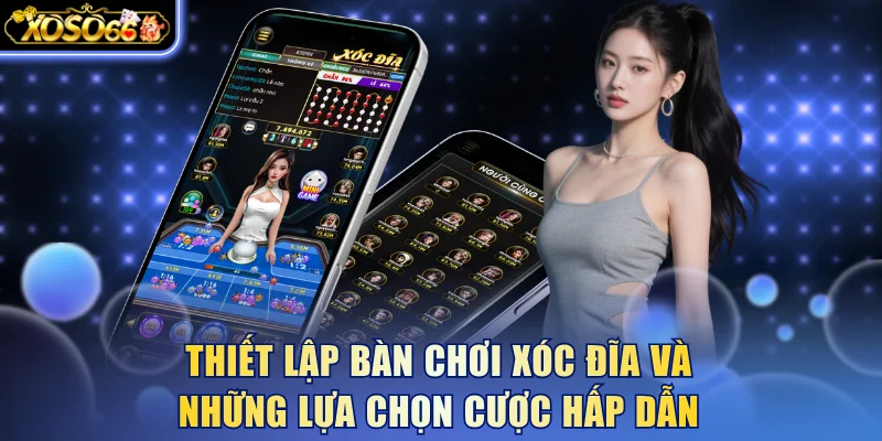 Thiết lập bàn chơi xóc đĩa và những lựa chọn cược hấp dẫn