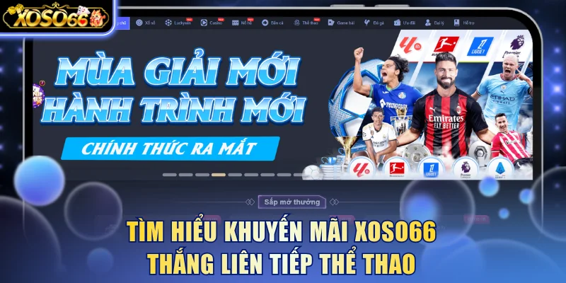 Tìm hiểu khuyến mãi Xoso66 thắng liên tiếp thể thao