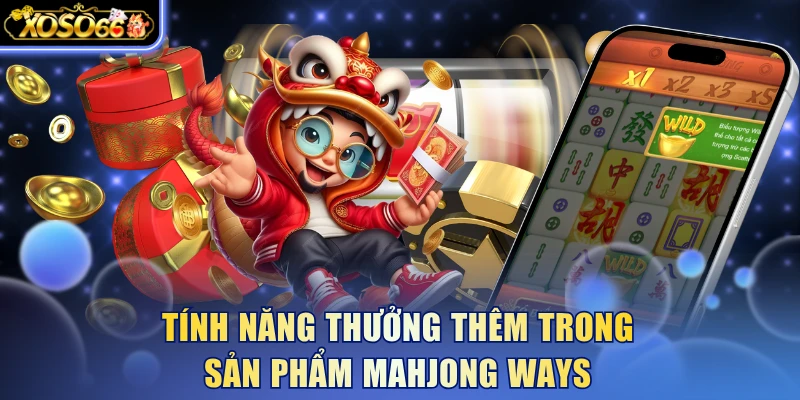 Tính năng thưởng thêm trong sản phẩm Mahjong Ways