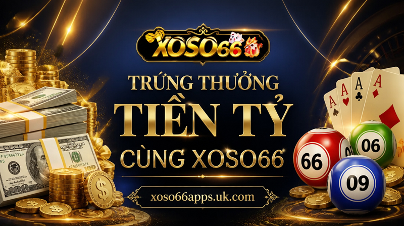 Trúng thưởng tiền tỉ cùng XOSO66.